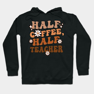 Half Coffee Half Teacher Inspirational Quotes for Teachers Hoodie